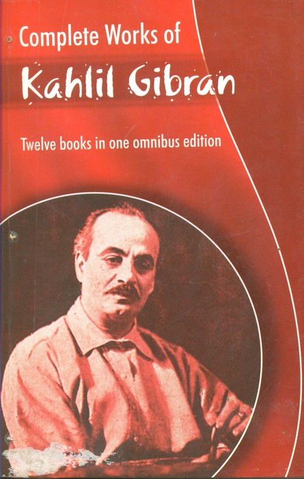 Complete Works Of Kahlil Gibran - Complete Works Of Kahlil Gibran ...